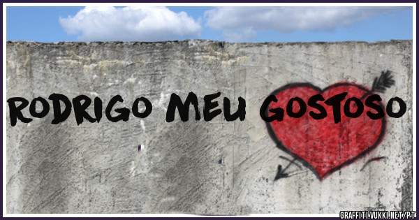 Rodrigo meu gostoso