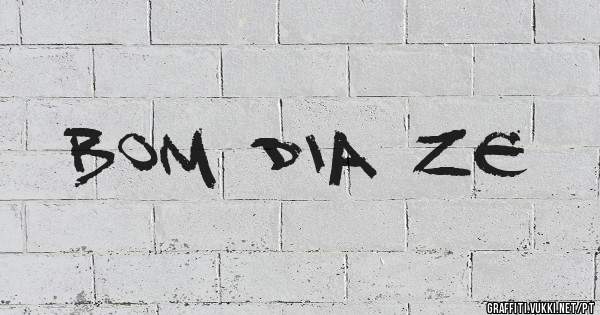 Bom dia Ze