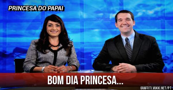 BOM DIA PRINCESA...