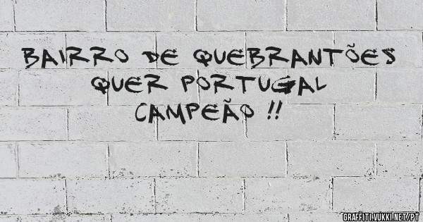 Bairro de Quebrantões quer Portugal campeão !!