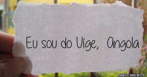Eu sou do Uíge,  Angola