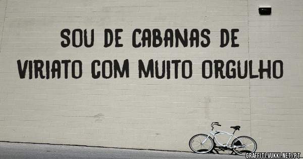 Sou de Cabanas de Viriato com muito orgulho 