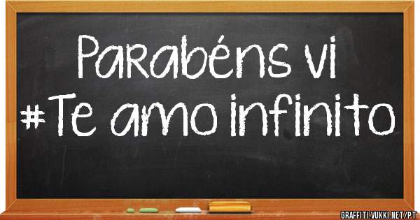 Parabéns vi 
#Te amo infinito 
