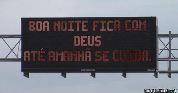 Boa noite Fica com Deus 
Até amanhã se cuida.