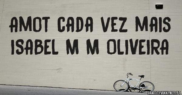 Amot cada vez mais ISABEL M M OLIVEIRA 