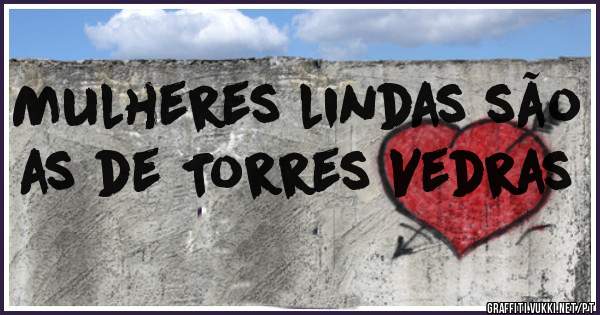 Mulheres lindas são as de Torres Vedras 