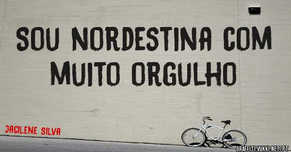 Sou nordestina com muito orgulho