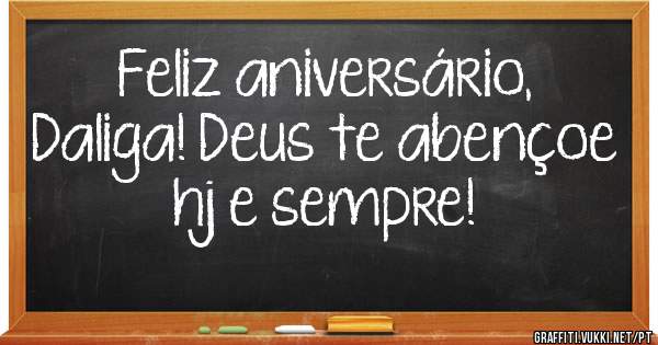 Feliz aniversário, Daliga! Deus te abençoe hj e sempre! 