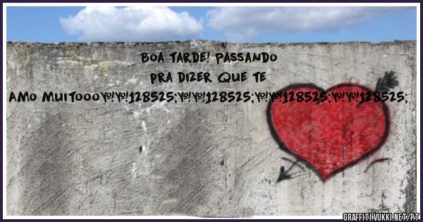 Boa tarde! Passando pra dizer que te Amo muitooo😍😍😍😍