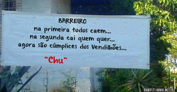 BARREIRO

na primeira todos caem...
na segunda cai quem quer...
agora são cúmplices dos Vendilhões...  