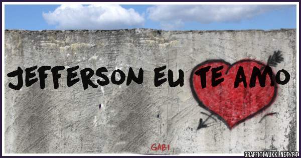 Jefferson eu te amo
