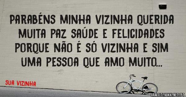 Parabéns minha vizinha querida muita paz saúde e felicidades porque não é só vizinha e sim uma pessoa que amo muito...