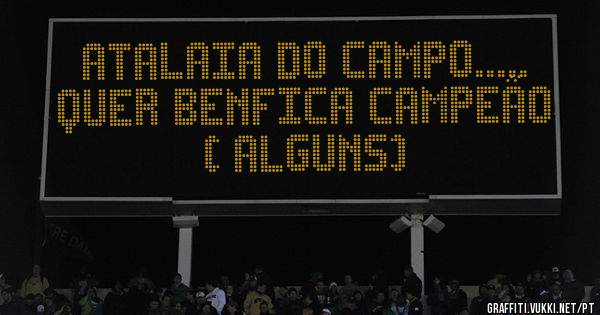 Atalaia Do Campo..... Quer Benfica Campeão ( alguns) 
