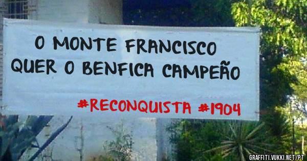 O MONTE FRANCISCO QUER O BENFICA CAMPEÃO 