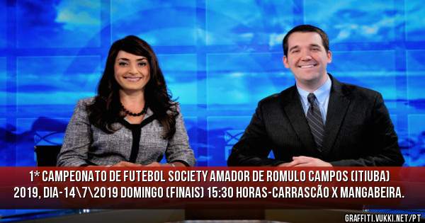 1* CAMPEONATO DE FUTEBOL SOCIETY AMADOR DE ROMULO CAMPOS (Itiuba) 2019, DIA-14\7\2019 DOMINGO (Finais) 15:30 HORAS-CARRASCÃO X MANGABEIRA.