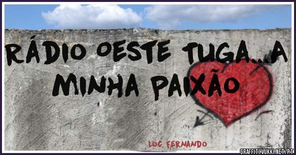 Rádio Oeste Tuga...A minha Paixão