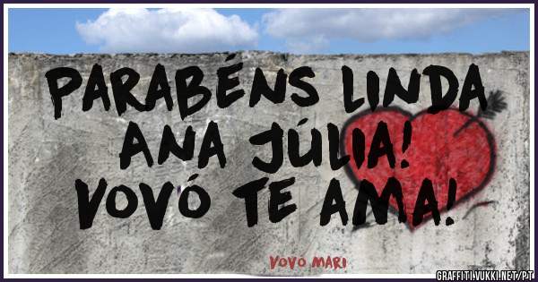 Parabéns linda
Ana Júlia!
Vovó te ama!