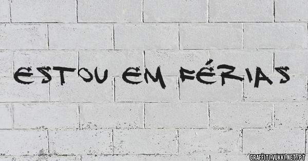Estou em Férias