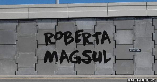 ROBERTA 
MAGSUL