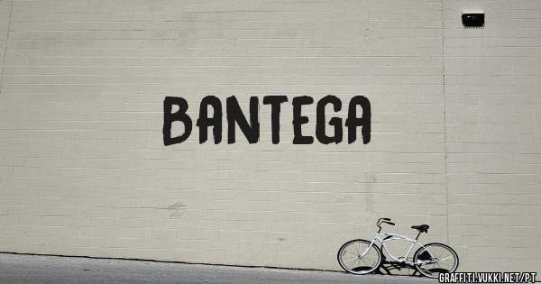 Bantega 

