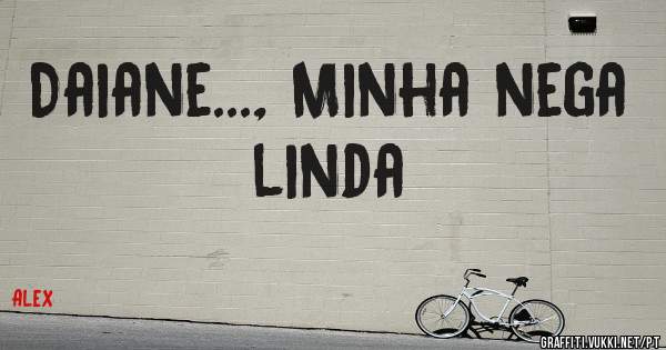 Daiane..., Minha nega linda