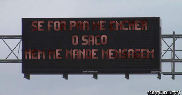 Se for pra me encher o saco
Nem me mande mensagem 