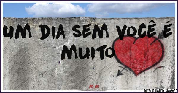 Um dia sem você é muito 