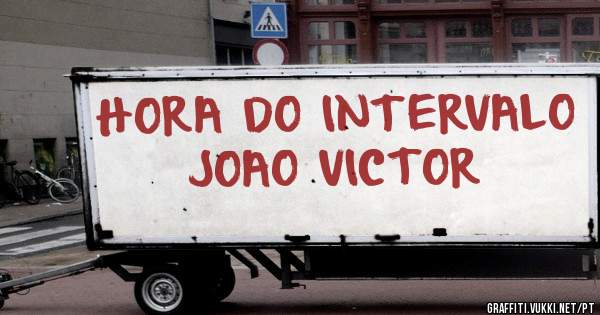 HORA DO INTERVALO
JOAO VICTOR