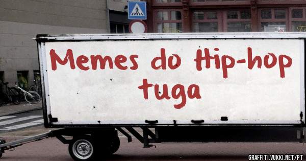 Memes do Hip-hop tuga 