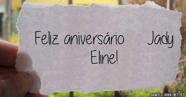 Feliz aniversário     Jady Eline!