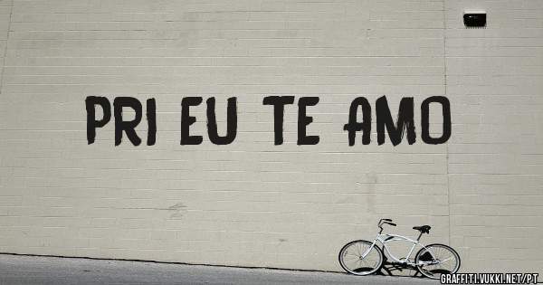 PRI EU TE AMO 