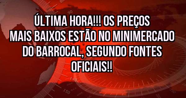 Última hora!!! Os preços mais baixos estão no Minimercado do Barrocal, segundo fontes oficiais!!