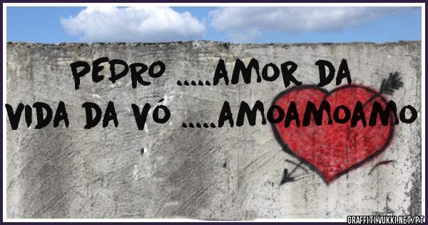 PEDRO .....amor da vida da vó .....amoamoamo