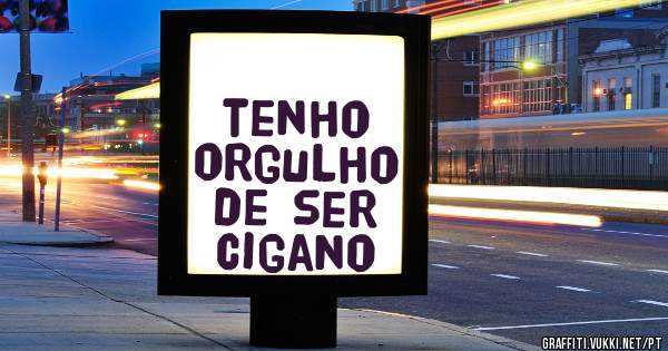 tenho orgulho de ser cigano