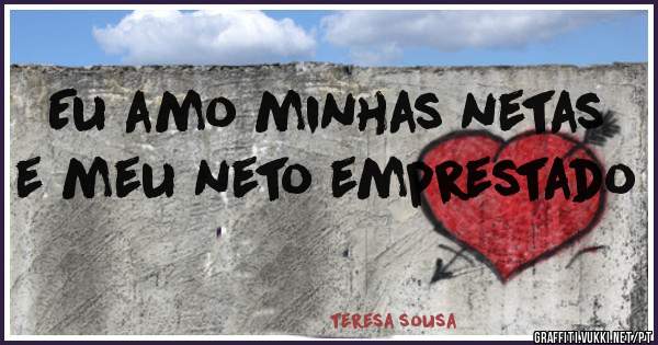 Eu amo minhas netas e meu neto emprestado