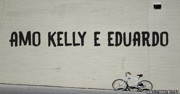 Amo kelly e eduardo