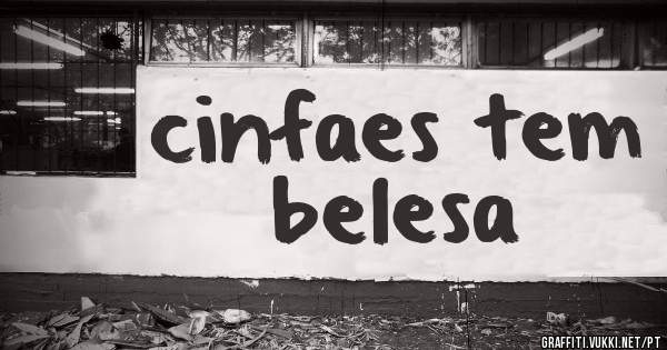 cinfaes tem belesa
