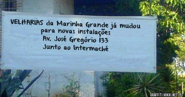 VELHARIAS da Marinha Grande já mudou para novas instalações
  Av. José Gregório 133 
          Junto ao Intermaché