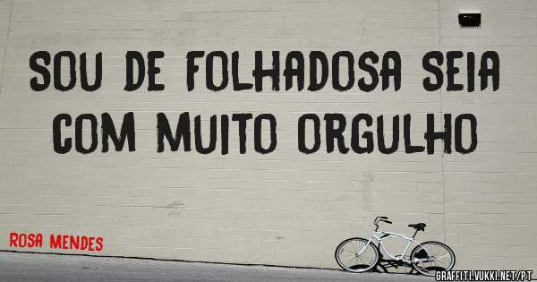 Sou de Folhadosa Seia com muito orgulho 