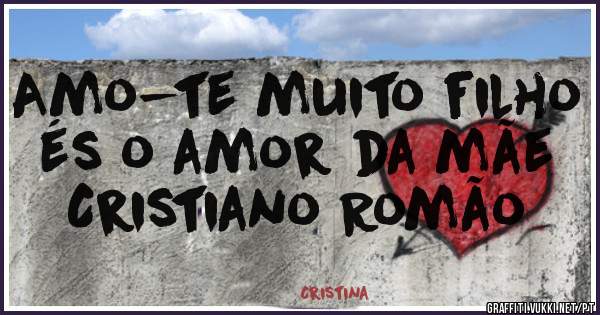 Amo-te muito filho és o amor da mãe Cristiano Romão