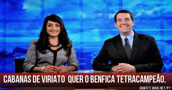 CABANAS DE VIRIATO  quer o BENFICA TETRACAMPEÃO.