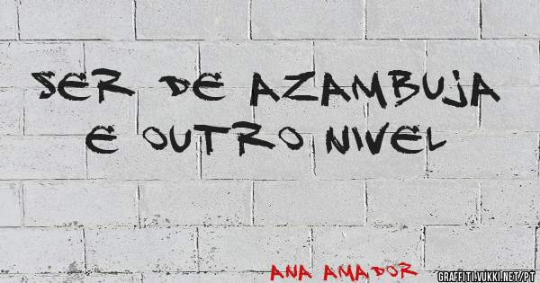 Ser de Azambuja e outro nivel