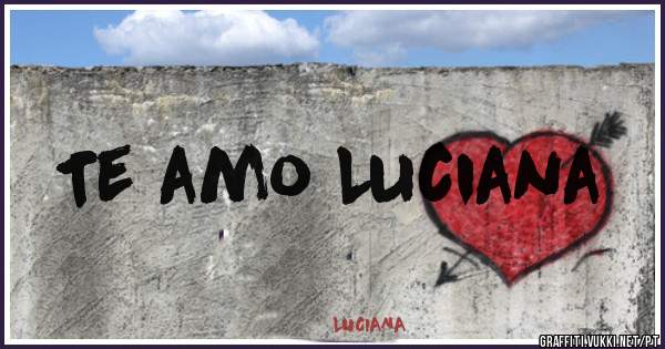 Te amo Luciana 