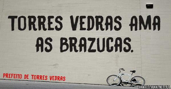 Torres Vedras Ama as Brazucas. 