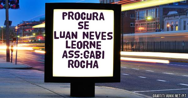        procura se
 LUAN neves leorne
 ASS:Gabi ROCHA
