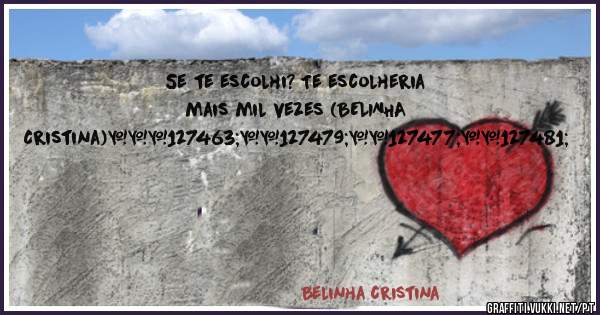 Se te escolhi? Te escolheria mais mil vezes (BELINHA Cristina)❤🇧🇷🇵🇹
