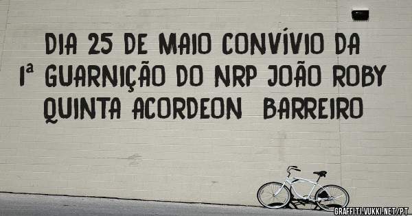DIA 25 DE MAIO CONVÍVIO DA 1ª GUARNIÇÃO DO NRP JOÃO ROBY
QUINTA ACORDEON  BARREIRO