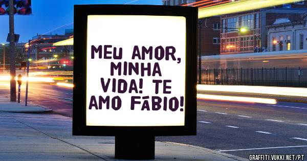 Meu amor, minha vida! Te amo Fábio!