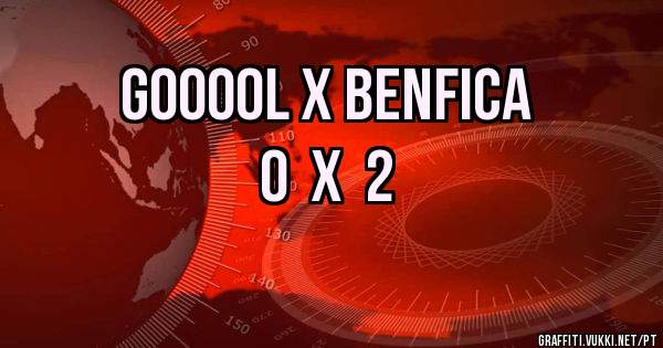 GOOOOL X BENFICA
      0  X  2