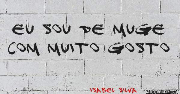 Eu sou de Muge com muito gosto 
